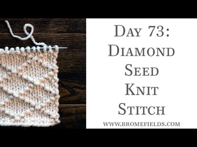 Day 73 : Diamond Seed Knit Stitch : #100daysofknitstitches