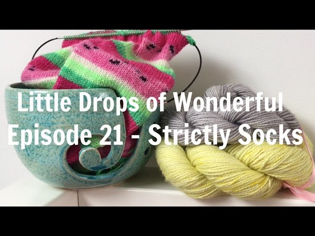 Episode 21 -  Little Drops of Wonderful  - Strictly Socks!
