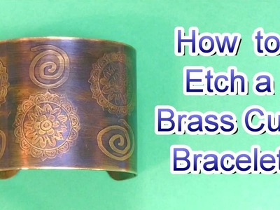How to Etch a Brass Cuff Bracelet and Apply Patina