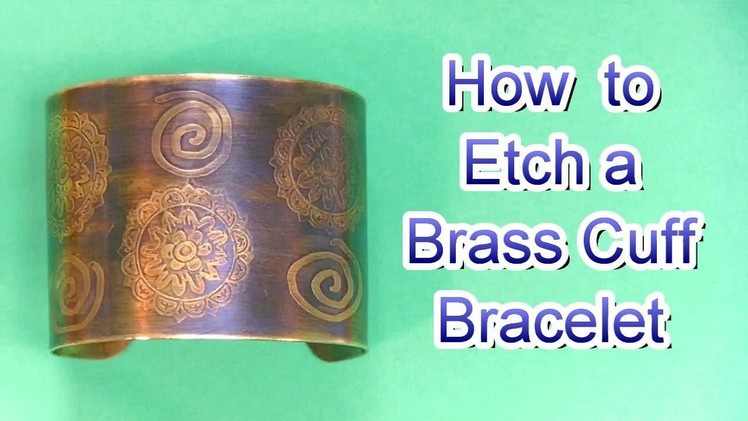 How to Etch a Brass Cuff Bracelet and Apply Patina