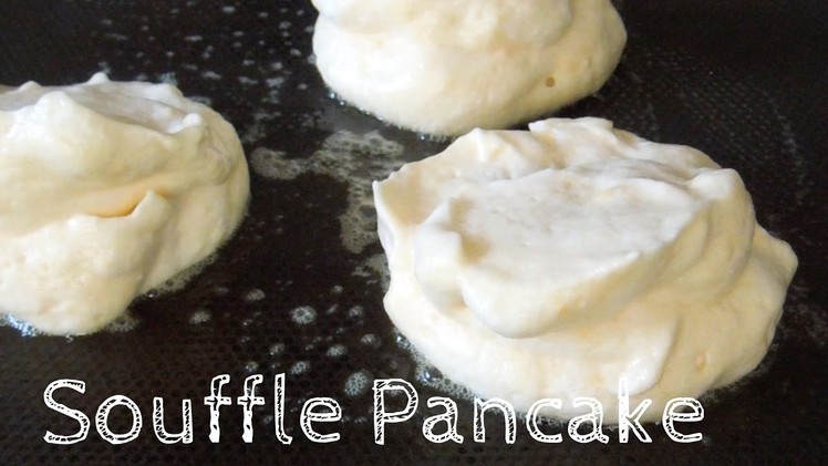How to make Fluffy Souffle Pancake.Recipe - ふわふわスフレパンケーキ　レシピ
