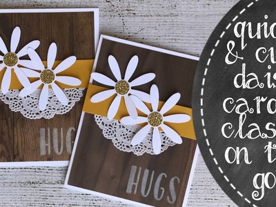 Quick & Cute Daisy Card & Introducing Classes On The Go