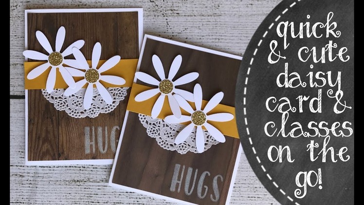 Quick & Cute Daisy Card & Introducing Classes On The Go
