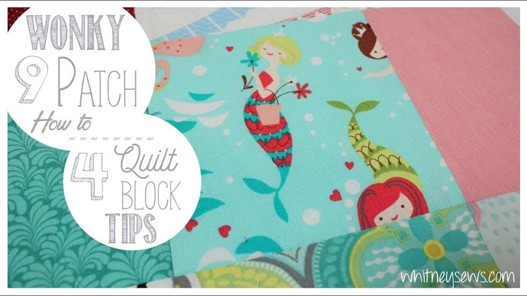Wonky 9 Patch How to PLUS 4 Tips for Successful Quilt Blocks | Whitney Sews