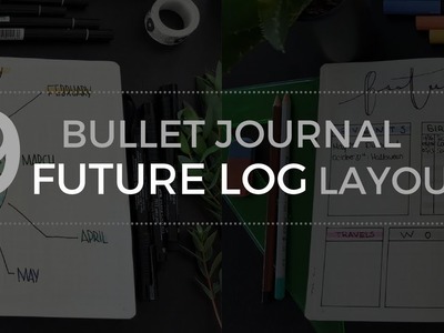 9 Future Log Layouts for your Bullet Journal | thecozygrid
