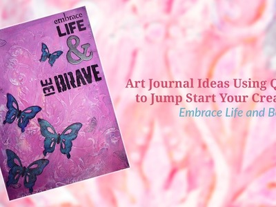 Art Journal Ideas Using Quotes to Jump Start Your Creativity - Embrace Life and Be Brave