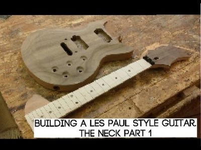 Building a Les paul style guitar : The Neck Part 1