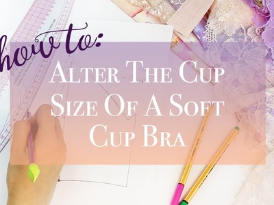 How To: Alter the Cup Size Of A Soft Cup Bra