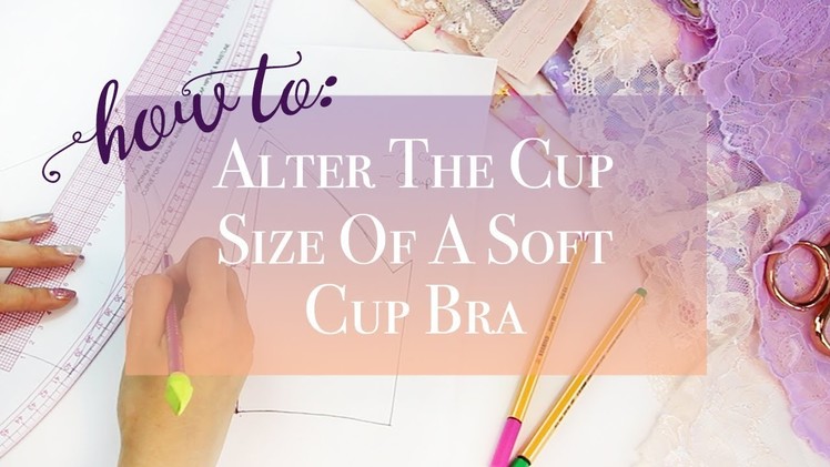 How To: Alter the Cup Size Of A Soft Cup Bra