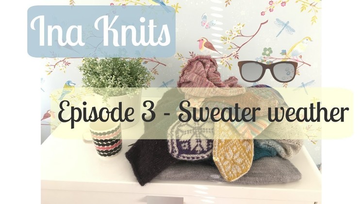 Ina Knits Video Podcast - Episode #3 Sweater weather