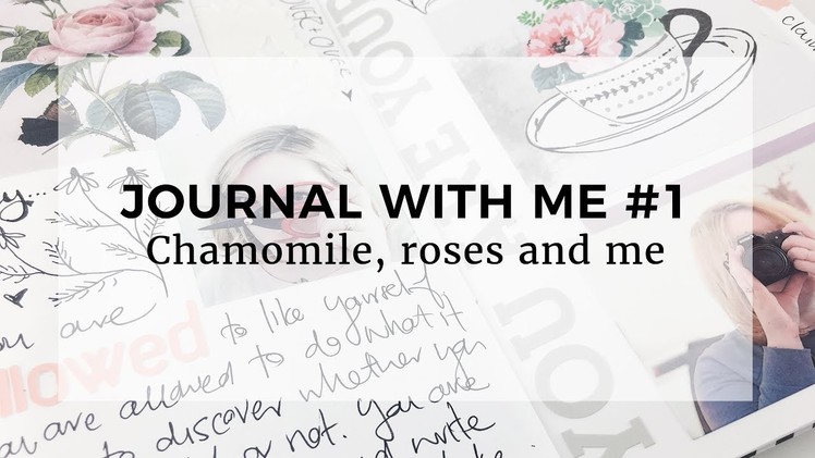 JOURNAL WITH ME #1 || Chamomile roses and me