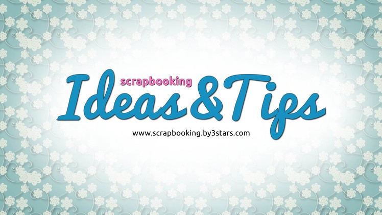 Scrapbooking Ideas and Tips