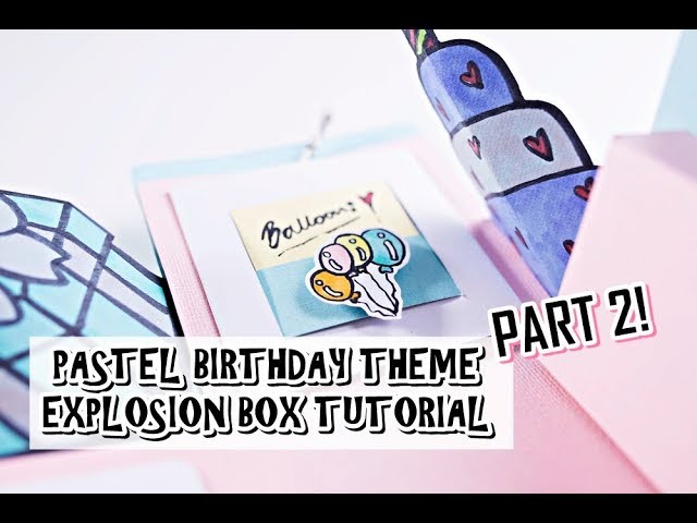 Exploding Box Card Tutorial Part 2 - Pastel Birthday Theme