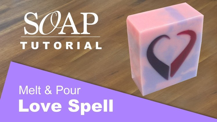 Love Spell Heart, Melt and Pour Soap Tutorial