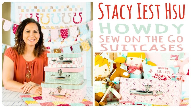 Howdy "Sew On the Go Suitcases" with Stacy Iest Hsu