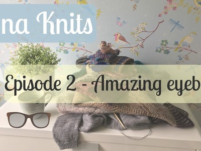Ina Knits Video Podcast - Episode #2 Amazing eyeballs