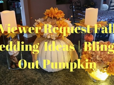 Viewer Request Fall Wedding Ideas | Blinged Out Pumpkin | Dollar Tree