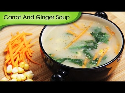 Carrot And Ginger Soup - Easy To Make Healthy Vegetarian Soup Recipe By Ruchi Bharani