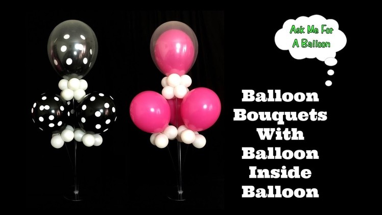 Balloon Bouquets With Balloon Inside Balloon - Table Centerpiece Decoration