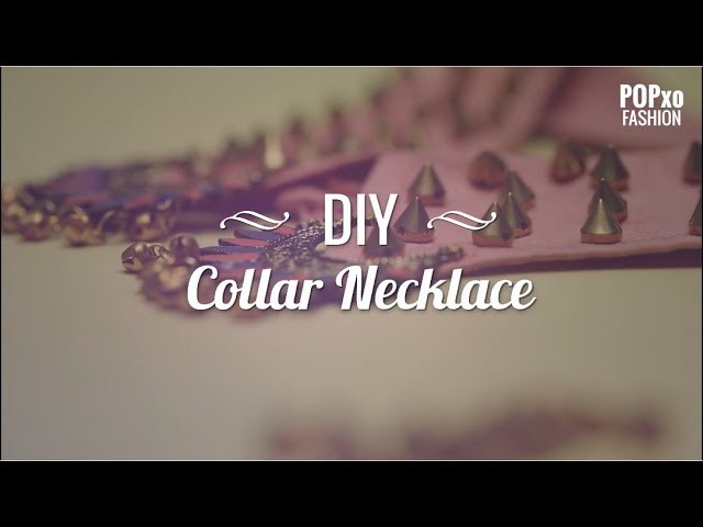 DIY Collar Necklace - POPxo Fashion