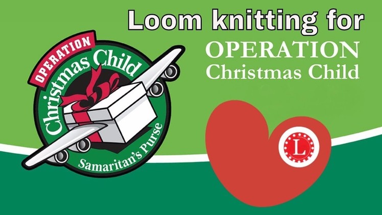 LOOM KNITTING for Operation Christmas Child | OCC Shoeboxes Gift Ideas Projects Patterns | Loomahat