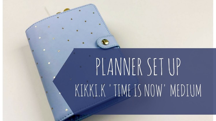 PLANNER SET UP  | Personal. Medium Size Kikki.k 'Time is Now' Planner | 2017
