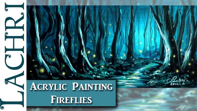 Acrylic Painting tips and techniques - How to paint fireflies and a forest in acrylics w. Lachri