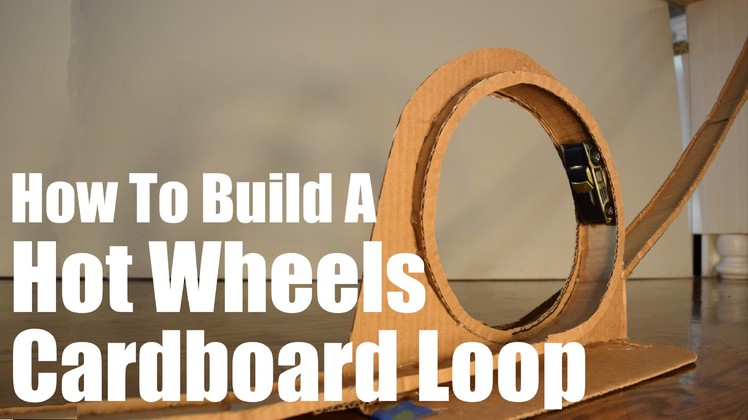 Build A Hot Wheels Loop Track From Cardboard
