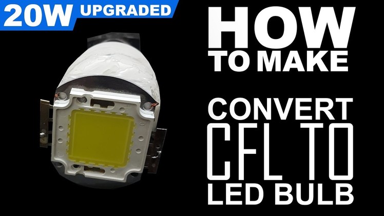 Convert Old CFL Onto LED Bulb 20W SMD High Power Upgrade  Easy Way