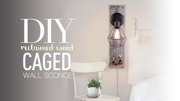Do it yourself - Caged Wall Sconce on Recycled Wood Plank