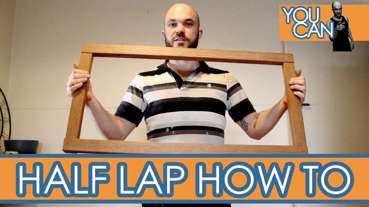 Half Lap Joins, This Is My Method | You Can