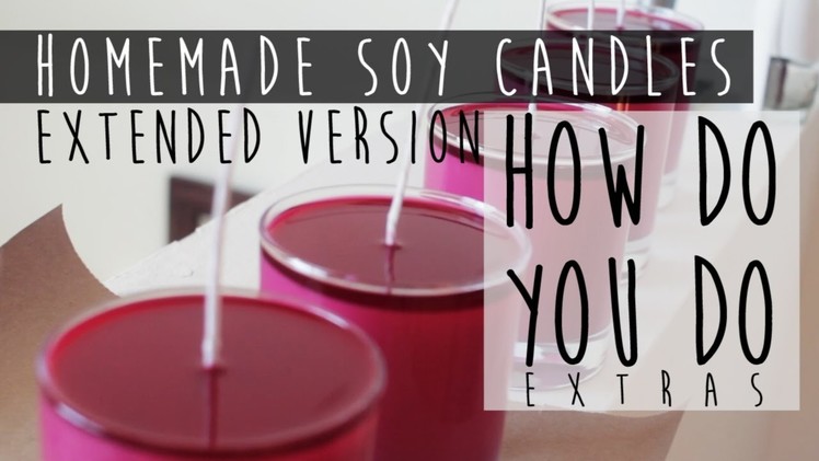 Homemade Soy Candles Extended Version [How Do You Do Extra]