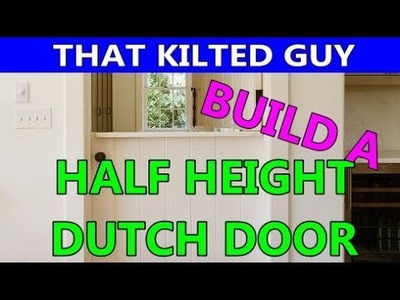 How to Build your own Half Height, Dutch style door, in a kilt?