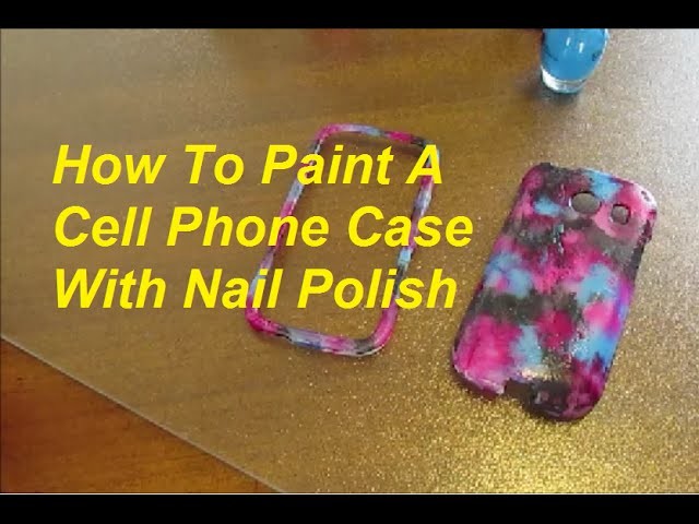 How To Paint A Cell Phone Case With Nail Polish