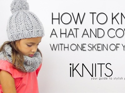 KNIT A HAT AND COWL WITH 1 SKEIN OF YARN