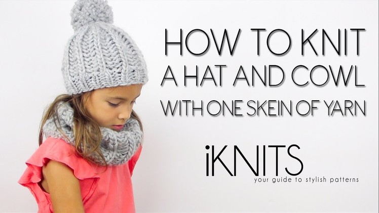KNIT A HAT AND COWL WITH 1 SKEIN OF YARN