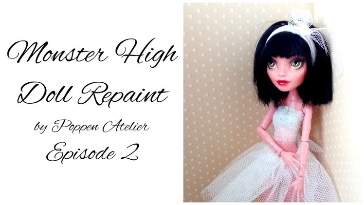 Monster High Doll Repaint - Episode 2 - Gigi Grant