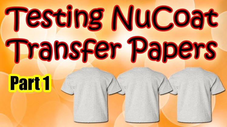 Part 1 Testing NuCoat Perma Trans Transfer Papers For T Shirt Printing