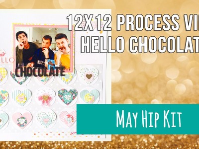 12x12 Process Video ~ May Hip Kit ~ Hello Chocolate