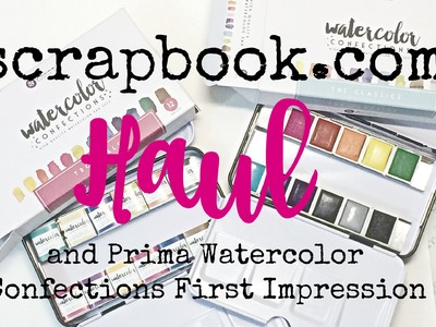 Scrapbook.com Haul and Prima Watercolor Confections First Impression