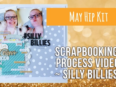 Scrapbooking Process Video May Hip Kit ~ Silly Billies