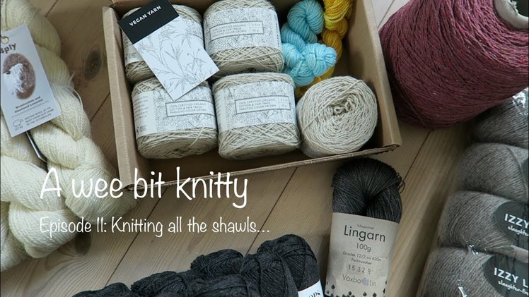 A wee bit knitty Ep. 11 - Knitting all the shawls. 