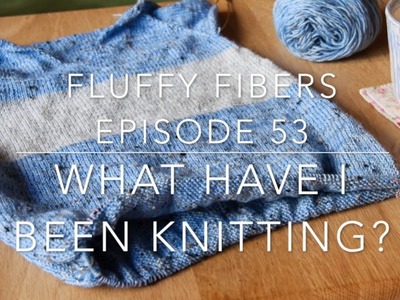 Episode 53: What Have I Been Knitting?