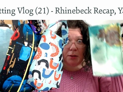 Knitting Vlog (21) - Rhinebeck Recap, Gift-a-long, Yarn and more