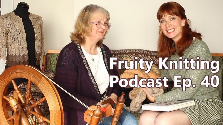 Shetland Lace, Spinning and Weaving - Episode 40 - Fruity Knitting Podcast