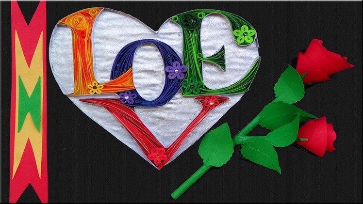 Paper Art | Heart Shaped  L.O.V.E. Quilling Greeting Card | Paper Quilling Art