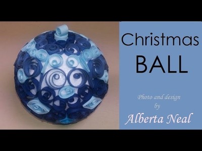 How to make a Christmas Ball from paper strips - quilling - Alberta Neal