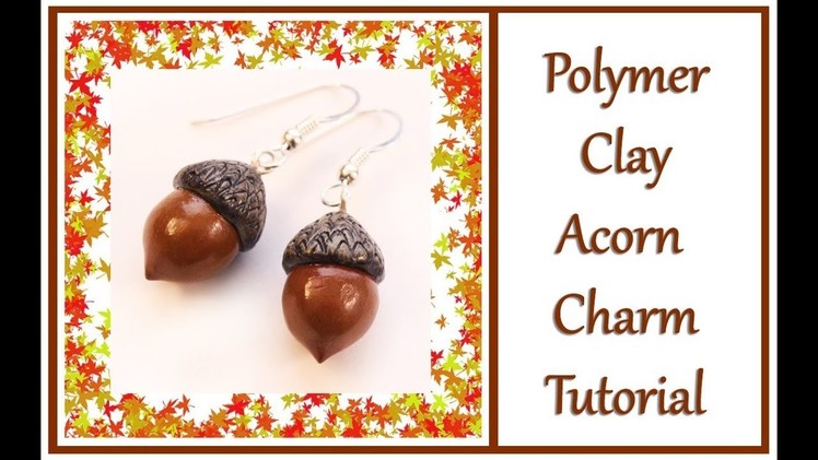 How to Make a Polymer Clay Acorn Charm Tutorial Part 2
