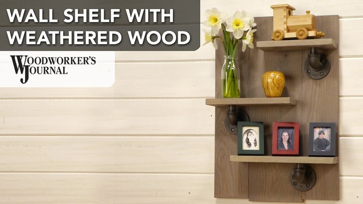 How to Make a Wall Shelf with a Weathered Wood Finish
