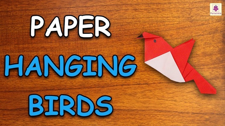 Learn How To Make Hanging Birds Using Paper | Origami For Kids | Periwinkle